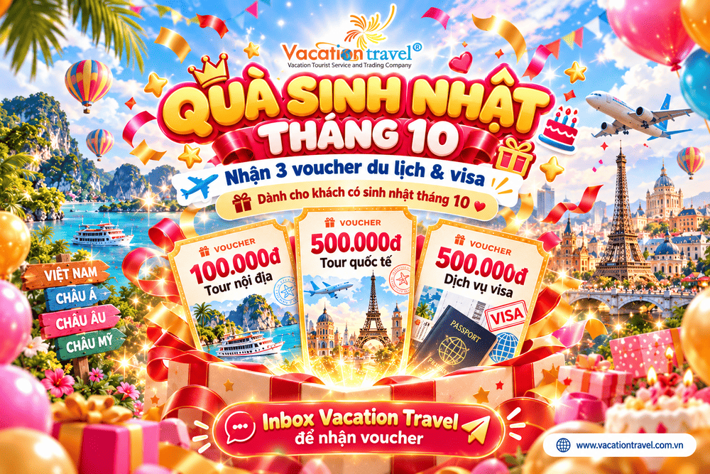 Quà sinh nhật tháng 10 Vacation Travel nhận 3 voucher du lịch và visa